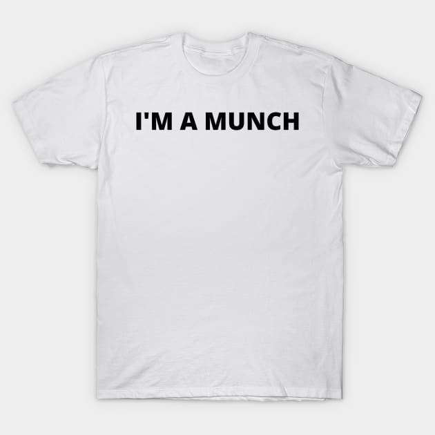 I'm A Munch T-Shirt by deafcrafts